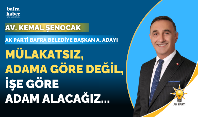 Kemal Şenocak: Mülakatsız, Adama GöreDeğil, İşe Göre Adam Alacağız - AK Parti Bafra Belediye başkan A. Adayı Av. Kemal Şenocak, belediyeye personel alımında adil davranacağını adama göre değil işe göre mülakatsız personel alacağını söyledi.