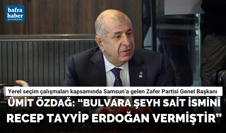Ümit Özdağ: “bulvara Şeyh Sait İsmini Recep Tayyip Erdoğan Vermiştir”