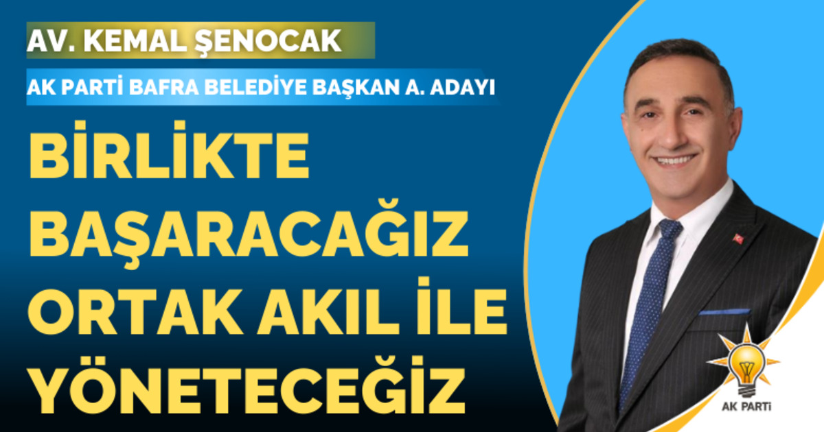 Kemal Şenocak: Birlikte Başaracağız Ortak Akıl İle Yöneteceğiz