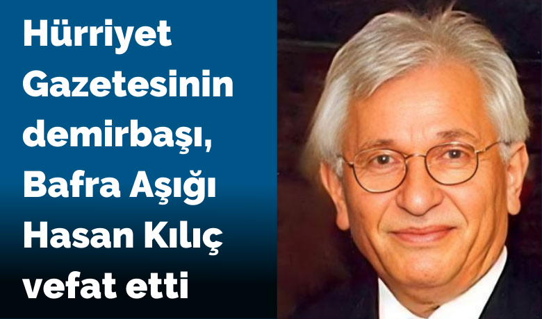 Hürriyet Gazetesi'nin Sembol İsmiBafralı Hasan Kılıç Vefat Etti  - Hürriyet’in çok uzun yıllardır sorumlu yazıişleri müdürlüğünü yürüten, Hasan Kılıç İstanbul’daki evinde hayatını kaybetti.
