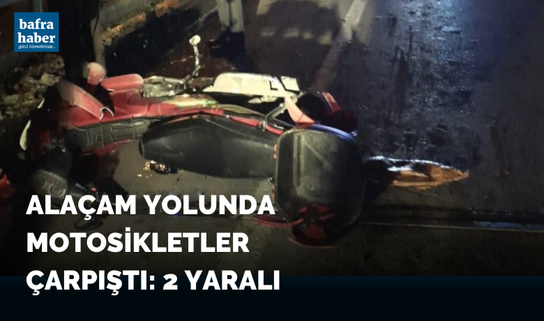 Alaçam yolunda motosikletler çarpıştı: 2 yaralı - Samsun’un Alaçam ilçesinde iki motosikletlin çarpıştığı kazada 2 kişi yaralandı.