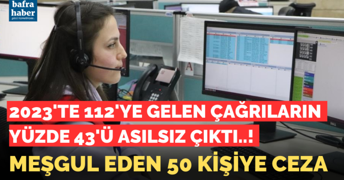 2023’te 112’ye gelen çağrıların yüzde 43’ü asılsız çıktı, meşgul eden 50 kişiye ceza yazıldı