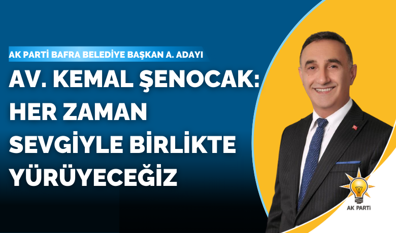 Kemal Şenocak: Her Zaman Sevgiyle Birlikte Yürüyeceğiz                            