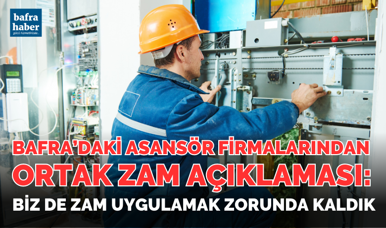 Bafra’daki Asansör Firmalarından Zam Açıklaması