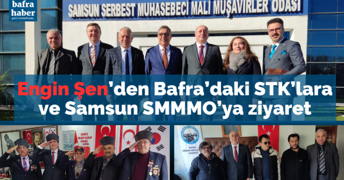 Engin Şen’den Bafra’daki Stk’lara Ve Samsun Smmmo’ya Ziyaret