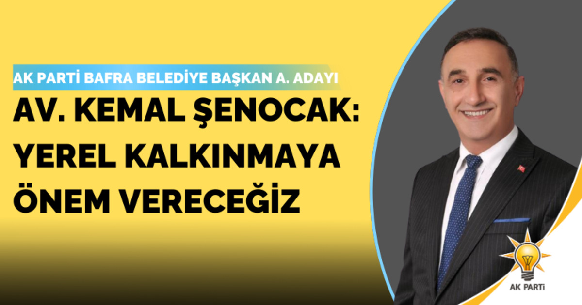 Kemal Şenocak: Yerel Kalkınmaya Önem Vereceğiz 