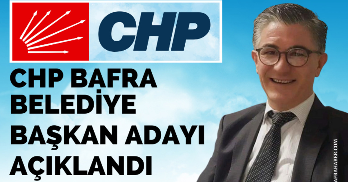 CHP Bafra Belediye Başkan Adayı Açıklandı