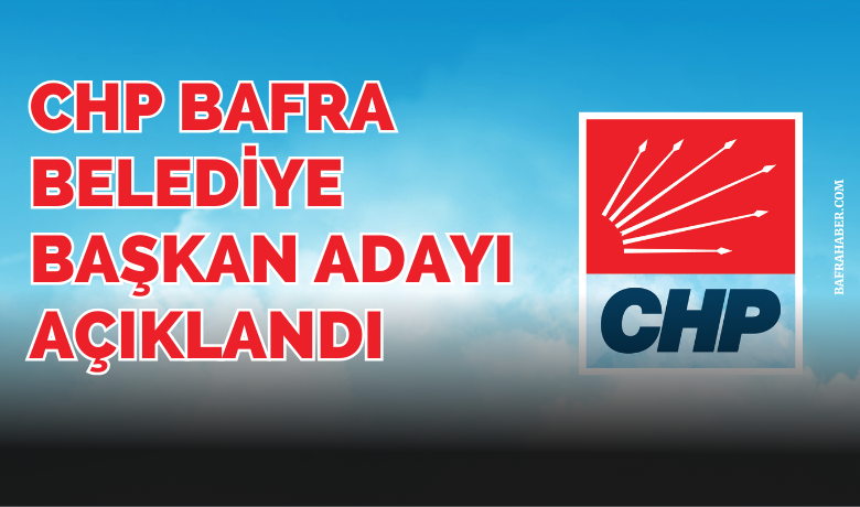 CHP Bafra Belediye Başkan Adayı Açıklandı