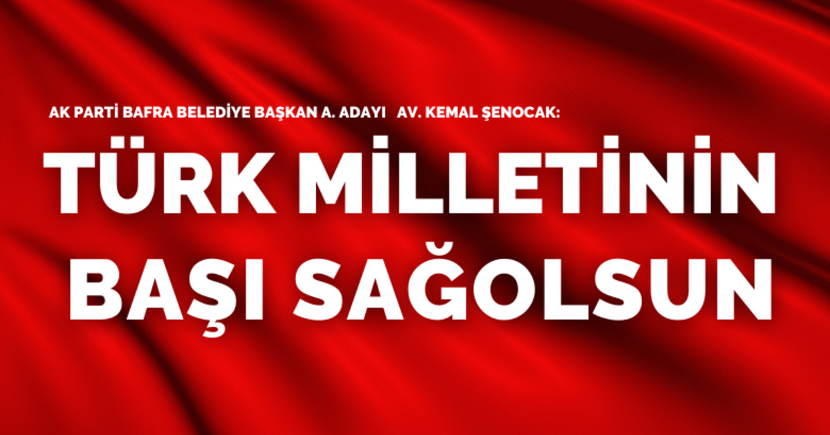 Kemal Şenocak: Türk Milletinin başı sağolsun
