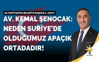 Kemal Şenocak: Neden Suriye’de Olduğumuz Apaçık Ortadadır!