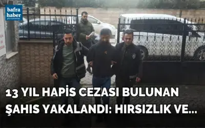 13 yıl hapis cezası bulunan şahıs yakalandı