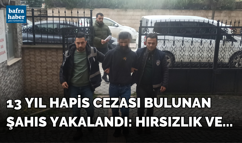 13 yıl hapis cezası bulunan şahıs yakalandı