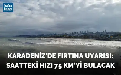 Karadeniz’de fırtına uyarısı: Saatteki hızı 75 km’yi bulacak