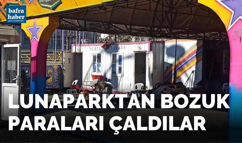 Lunaparktan bozuk para çaldılar - Samsun’un Bafra ilçesinde bir lunaparktan 2 bin 500 lira para çalındı.