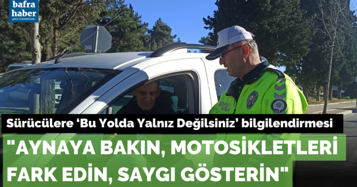 Sürücülere ‘Bu Yolda Yalnız Değilsiniz’ bilgilendirmesi