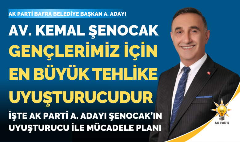İşte Kemal Şenocak’ınUyuşturucu İle Mücadele Planı - Ak Parti Bafra Belediye Başkan Aday Adayı Kemal Şenocak, Gençleri Uyuşturucu Tehlikesinden Korumak İçin Çalışacak
