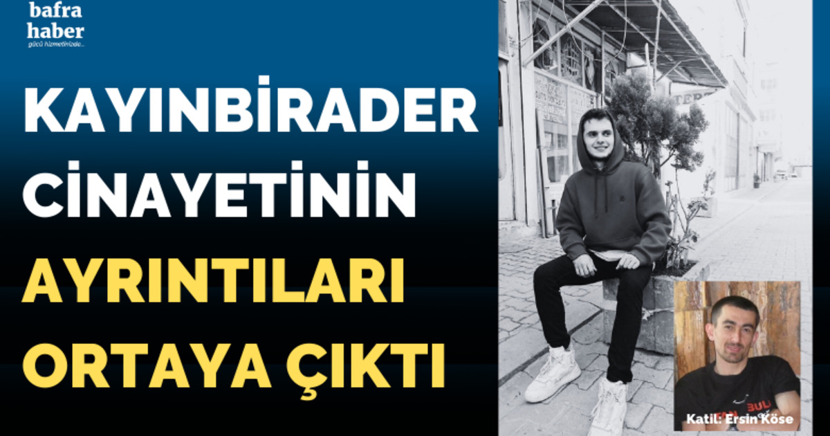 Kayınbirader cinayetinin ayrıntıları ortaya çıktı