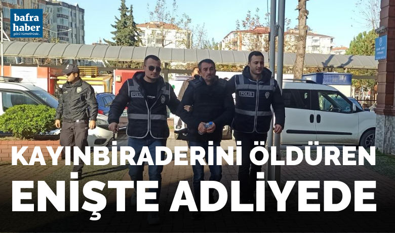 Kayınbiraderini öldüren enişte adliyede - Samsun’da kayınbiraderini bıçaklayarak öldüren enişte, adliyeye sevk edildi.