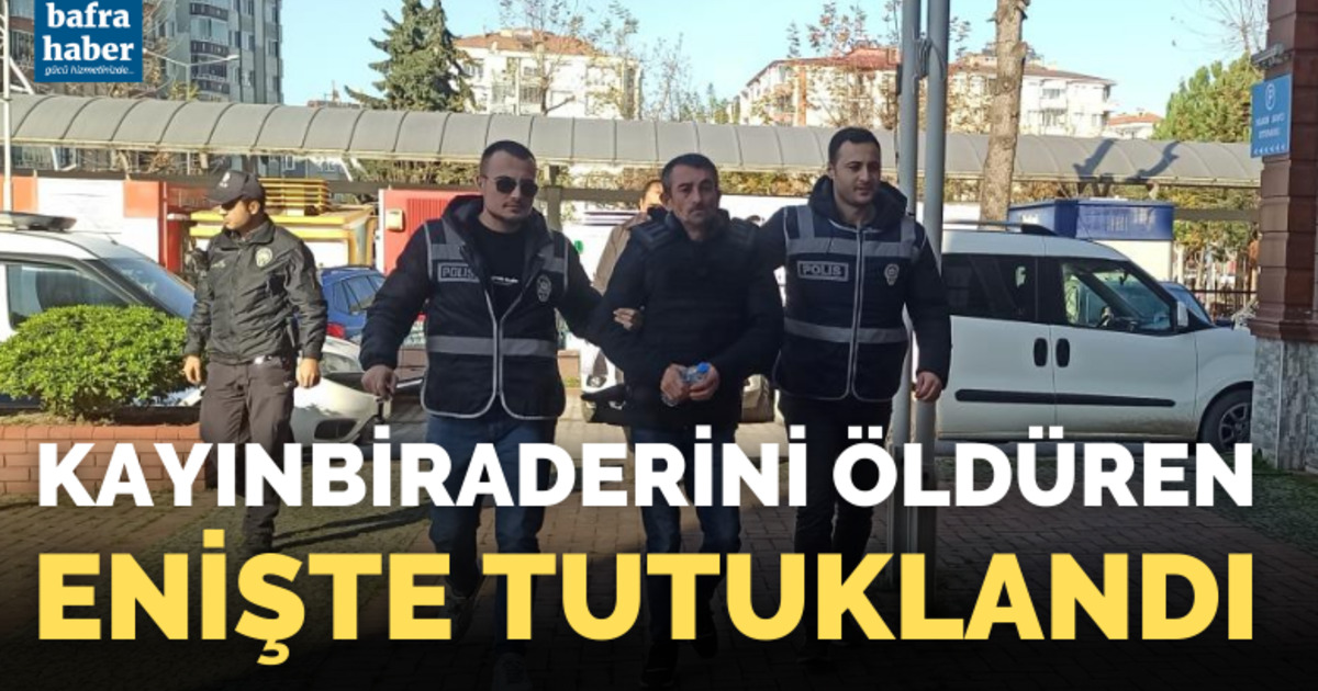 Kayınbiraderini öldüren enişte tutuklandı
