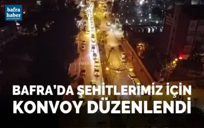Bafra’da Şehitlerimiz İçin Konvoy Düzenlendi