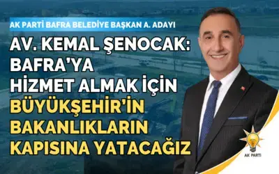  kemal Şenocak, Bafra İçin Büyükşehir’in Bakanlıkların Kapısına Yatacağız