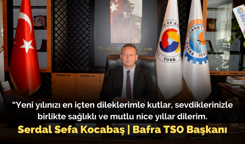Bafra Tso Başkanı Serdal Sefa Kocabaş’tan Yeni Yıl Mesajı