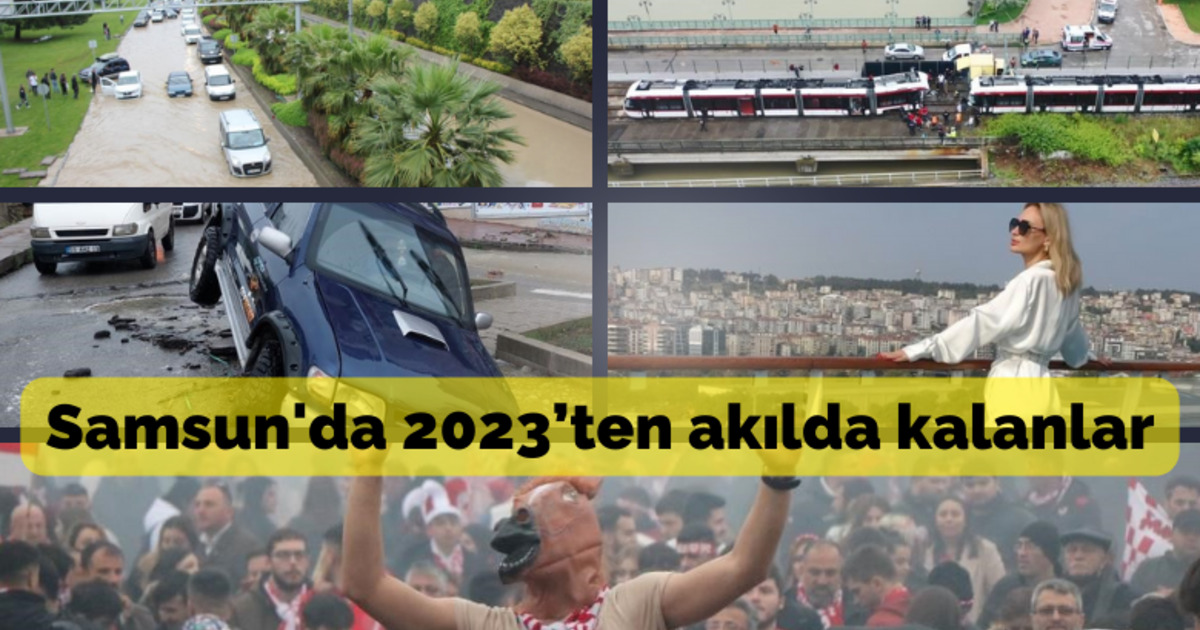 Samsun’da 2023’ten akılda kalanlar