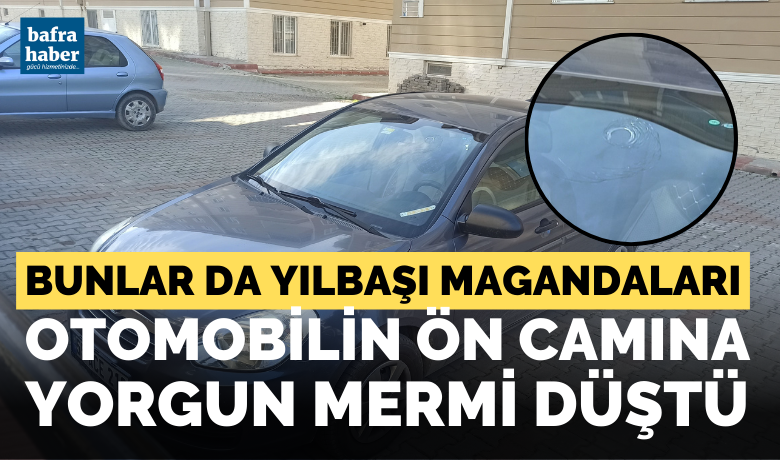 Otomobilin ön camına yorgun mermi düştü