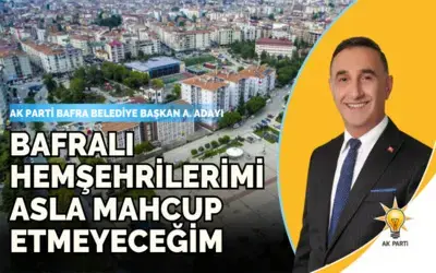 Kemal Şenocak: Bafralı Hemşehrilerimi Asla Mahcup Etmeyeceğim