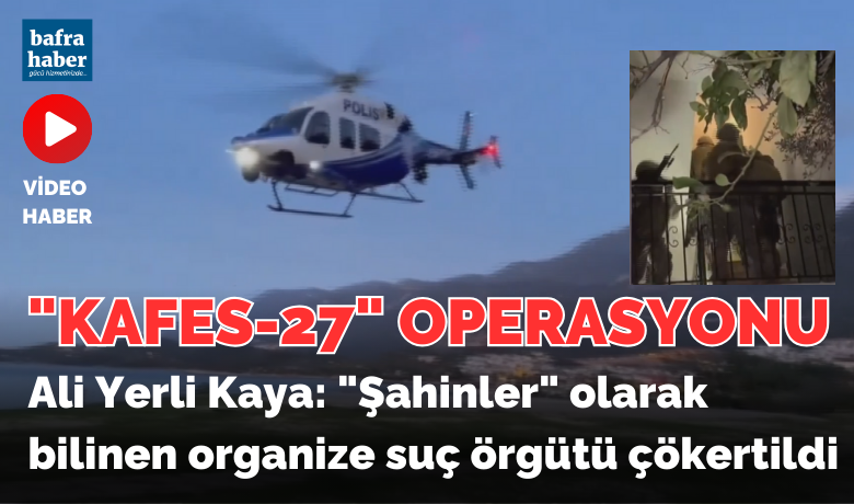 "Kafes-27" Operasyonunda "Şahinler" Olarak Bilinen Organize Suç Örgütü Çökertildi