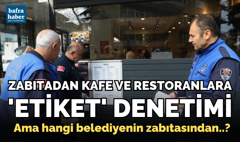 Zabıtadan kafe verestoranlara ’fiyat listesi’ denetimi