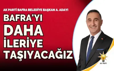 Bafra'yı Daha İleriye Taşıyacağız