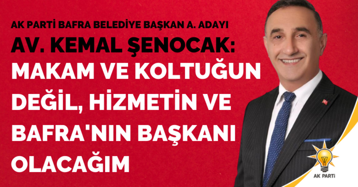 Kemal Şenocak: Hizmetin Ve Bafra'nın Başkanı Olacağım