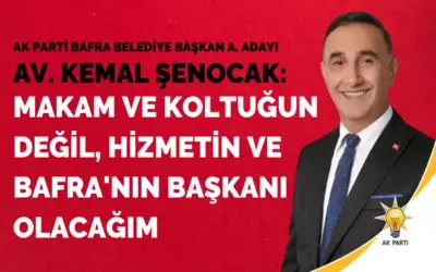 Kemal Şenocak: Hizmetin Ve Bafra'nın Başkanı Olacağım