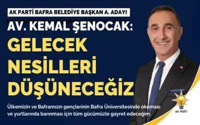 Kemal Şenocak: Gelecek Nesilleri Düşüneceğiz