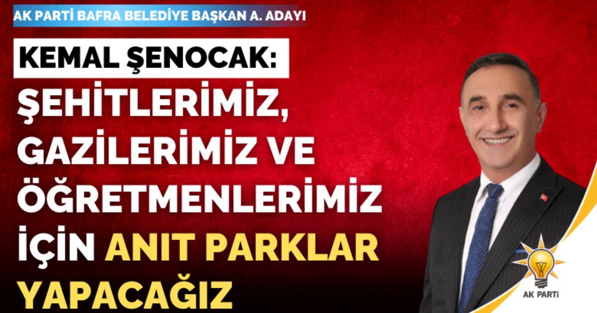 Kemal Şenocak: Şehitlerimiz, Gazilerimiz Ve Öğretmenlerimiz İçin Anıt Parklar Yapacağız