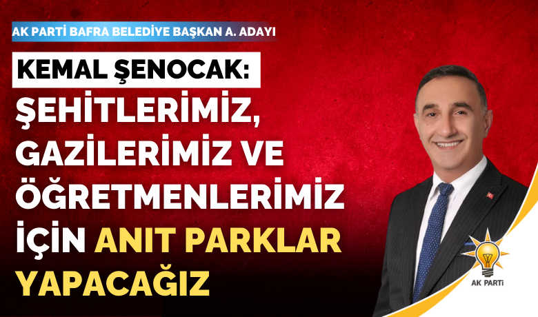 Kemal Şenocak: Şehitlerimiz, Gazilerimiz VeÖğretmenlerimiz İçin Anıt Parklar Yapacağız - AK Parti Bafra Belediye Başkan Adayı Av. Kemal Şenocak, şehitlerimiz, gazilerimiz ve öğretmenlerimiz için anlamlı ve vefa dolu açıklamalar yaptı. 