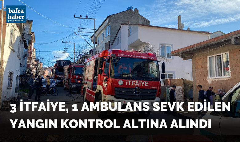 3 İtfaiye, 1 Ambulans Sevk Edilen Yangın Kontrol Altına Alındı