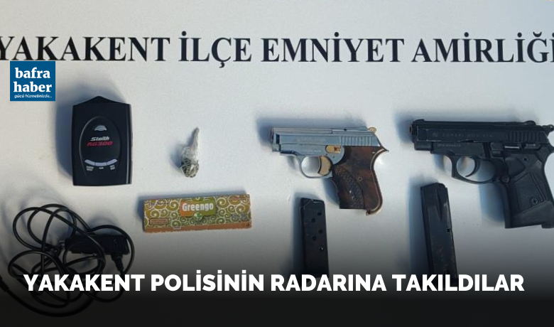 Yakakent emniyetinin radarına takıldılar