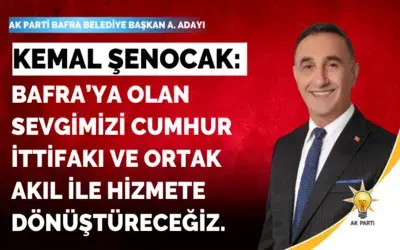 Kemal Şenocak: Bafra'ya Olan Sevgimizi Cumhur İttifakı Ve Ortak Akıl İle Hizmete Dönüştüreceğiz.