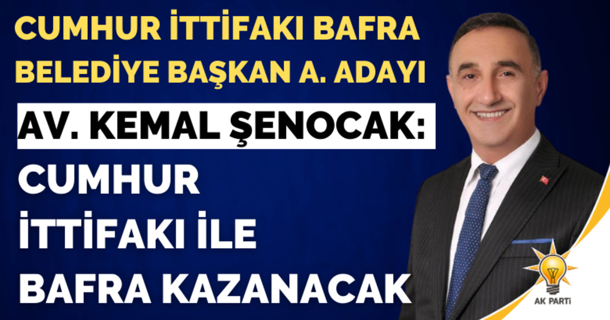 Av. Kemal Şenocak: Cumhur İttifakı İle Bafra Kazanacak