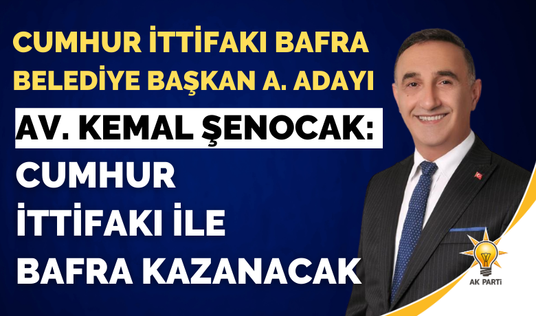 Av. Kemal Şenocak: Cumhur İttifakı İle Bafra Kazanacak