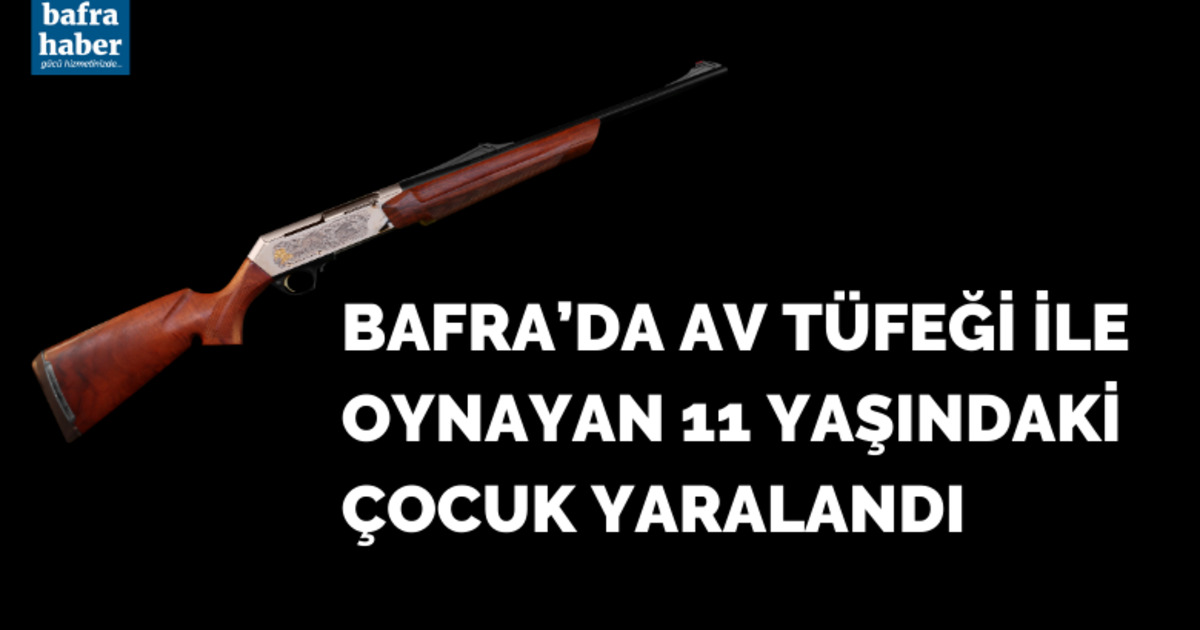 Bafra'da 11 yaşındaki çocuk tüfekle oynarken kendini vurdu