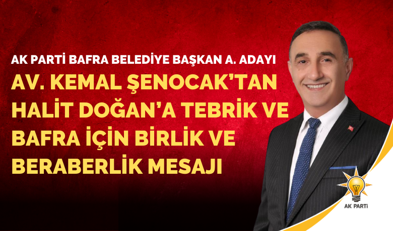 Av. Kemal Şenocak’tan Halit Doğan’a TebrikVe  Bafra İçin Birlik Ve Beraberlik Mesajı - Cumhur İttifakı adayı Av. Kemal Şenocak’tan Halit Doğan’ı tebrik etti ve Bafra için birlik ve beraberlik mesajı verdi.