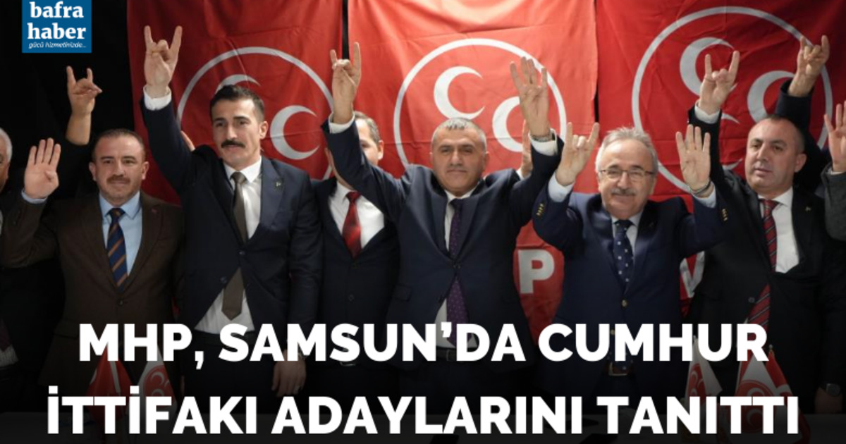 MHP, Samsun’da Cumhur İttifakı adaylarını tanıttı