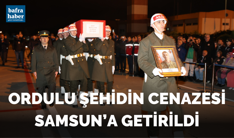 Ordulu şehidin cenazesi Samsun’a getirildi