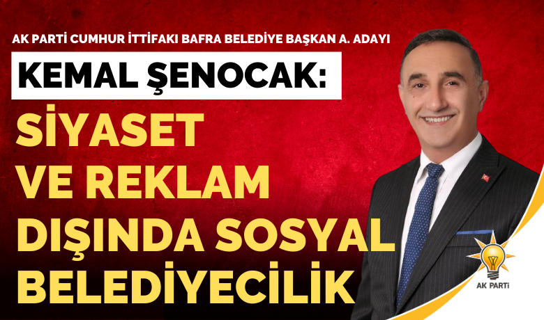 Siyaset Ve Reklam Dışında Sosyal Belediyecilik - Cumhur İttifakı AK Parti Bafra Belediye Başkan Adayı Av. Kemal Şenocak, “Sosyal Belediyeciliği siyaset ve reklam dışında yerine getireceğim.” dedi.
