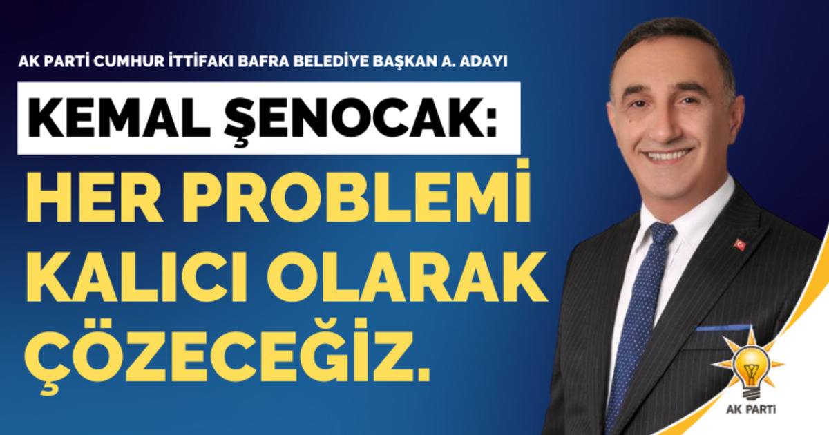 Av. Kemal Şenocak: Her Problemi Kalıcı Olarak Çözeceğiz.