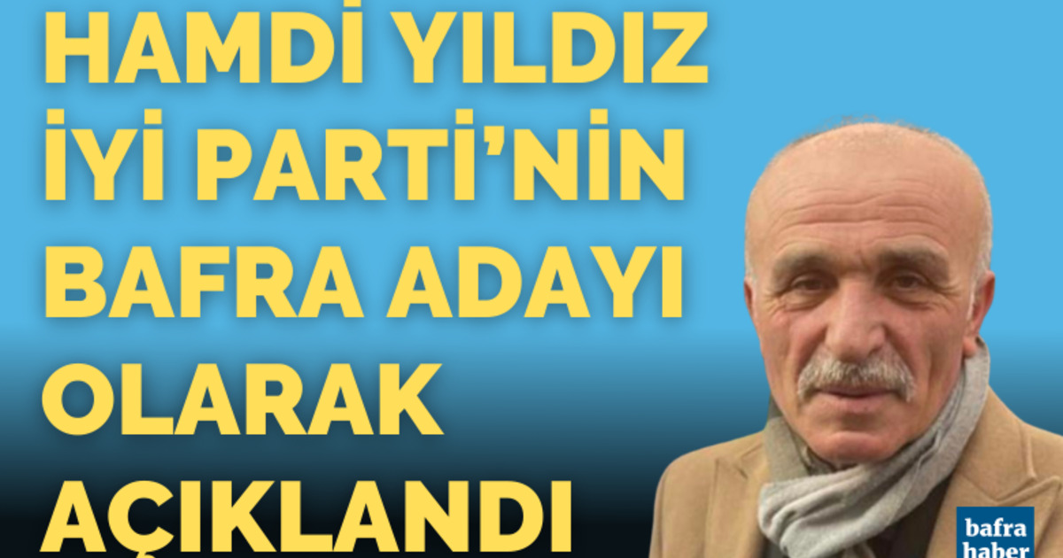 Hamdi Yıldız, İYİ Parti Belediye Başkan Adayı olarak açıklandı