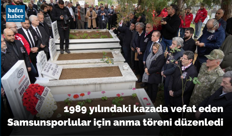 1989 yılındaki kazada vefat edenSamsunsporlular için anma töreni düzenledi